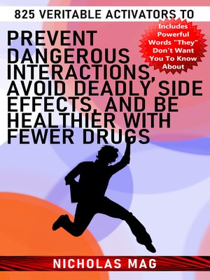 cover image of 825 Veritable Activators to Prevent Dangerous Interactions, Avoid Deadly Side Effects, and Be Healthier With Fewer Drugs